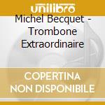 Michel Becquet - Trombone Extraordinaire cd