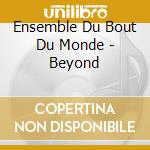Ensemble Du Bout Du Monde - Beyond cd