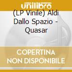 (LP Vinile) Aldi Dallo Spazio - Quasar vinile