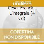 Cesar Franck - L'integrale (4 Cd) cd musicale