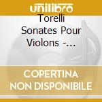 Torelli Sonates Pour Violons - Vincent Bernhardt cd