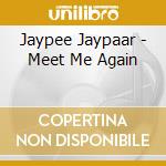 Jaypee Jaypaar - Meet Me Again cd