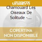 Chamouard Les Oiseaux De Solitude - Quatuor Joachim cd