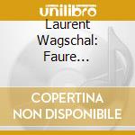 Laurent Wagschal: Faure Essential Piano Works cd
