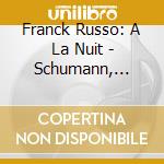 Franck Russo: A La Nuit - Schumann, Schubert cd