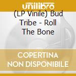 (LP Vinile) Bud Tribe - Roll The Bone vinile