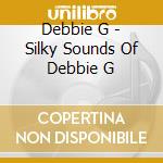 Debbie G - Silky Sounds Of Debbie G cd
