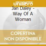 Jan Daley - Way Of A Woman cd musicale di Jan Daley