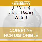 (LP Vinile) D.r.i. - Dealing With It lp vinile di D.r.i.