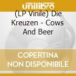 (LP Vinile) Die Kreuzen - Cows And Beer lp vinile di Die Kreuzen