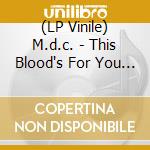 (LP Vinile) M.d.c. - This Blood's For You Rsd'16 lp vinile di M.d.c.