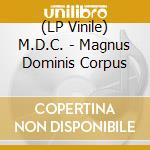 (LP Vinile) M.D.C. - Magnus Dominis Corpus lp vinile di M.D.C.