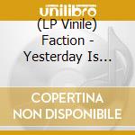 (LP Vinile) Faction - Yesterday Is Gone (12') vinile