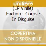(LP Vinile) Faction - Corpse In Disguise vinile