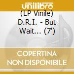 (LP Vinile) D.R.I. - But Wait... (7