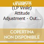 (LP Vinile) Attitude Adjustment - Out Of Hand (Millenium Edition) vinile
