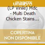 (LP Vinile) Mdc - Multi Death Chicken Stains 12 - Millennium Edition lp vinile