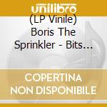 (LP Vinile) Boris The Sprinkler - Bits O Boris vinile