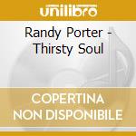 Randy Porter - Thirsty Soul