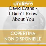 David Evans - I Didn'T Know About You cd