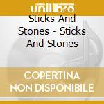 Sticks And Stones - Sticks And Stones cd musicale di Sticks And Stones