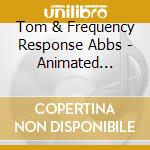 Tom & Frequency Response Abbs - Animated Adventures Of Knox cd musicale di Tom & Frequency Response Abbs