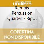 Rempis Percussion Quartet - Rip Tear Crunch cd musicale di Rempis Percussion Quartet