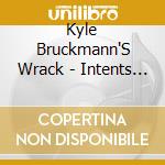 Kyle Bruckmann'S Wrack - Intents & Purposes