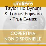 Taylor Ho Bynum & Tomas Fujiwara - True Events cd