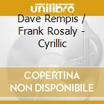 Dave Rempis / Frank Rosaly - Cyrillic cd