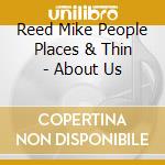Reed Mike People Places & Thin - About Us cd musicale di Reed Mike People Places & Thin