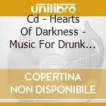 Cd - Hearts Of Darkness - Music For Drunk Driving cd