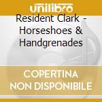 Resident Clark - Horseshoes & Handgrenades cd