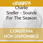Charlie Sneller - Sounds For The Season cd