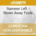 Siamese Left - Blown Away Fools cd