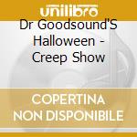 Dr Goodsound'S Halloween - Creep Show cd musicale di Dr Goodsound'S Halloween