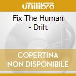 Fix The Human - Drift cd