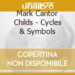 Mark Cantor Childs - Cycles & Symbols cd