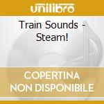 Train Sounds - Steam! cd
