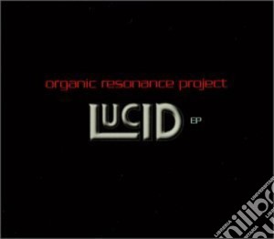 Organic Resonance Project - Lucid Ep cd musicale di Organic Resonance Project