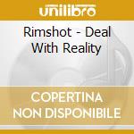 Rimshot - Deal With Reality cd musicale di Rimshot