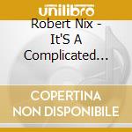 Robert Nix - It'S A Complicated World cd musicale di Robert Nix