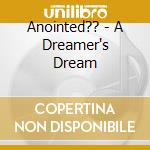 Anointed?? - A Dreamer's Dream cd