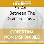 Sir Ari - Between The Spirit & The Flesh cd