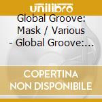 Global Groove: Mask / Various - Global Groove: Mask / Various cd
