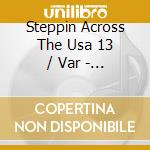 Steppin Across The Usa 13 / Var - Steppin Across The Usa 13 / Var cd