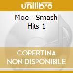 Moe - Smash Hits 1 cd musicale di Moe