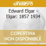 Edward Elgar - Elgar: 1857 1934 cd musicale di Edward Elgar