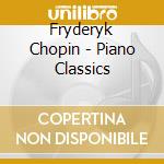 Fryderyk Chopin - Piano Classics cd musicale di Fryderyk Chopin