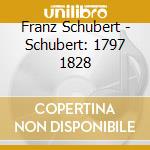 Franz Schubert - Schubert: 1797 1828 cd musicale di Franz Schubert